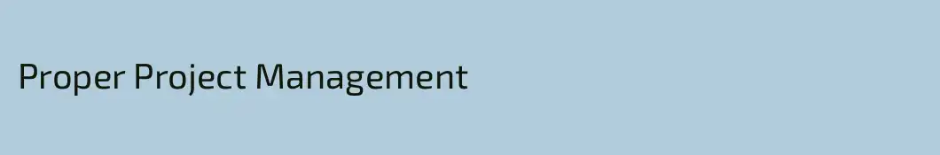 Proper Project Management